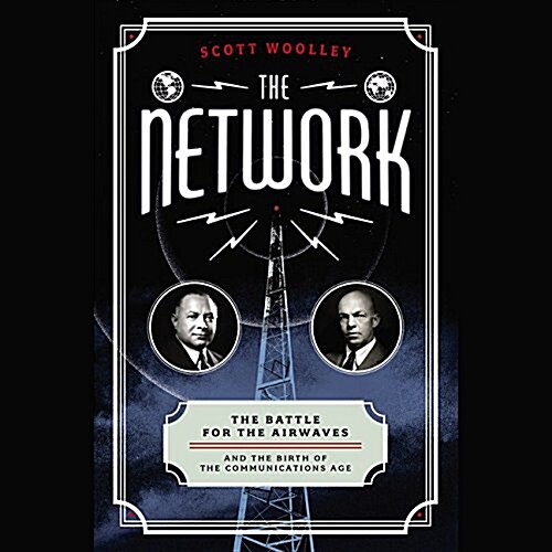 The Network: The Battle for the Airwaves and the Birth of the Communications Age (Audio CD)