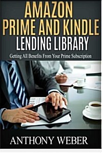 Amazon Prime: Amazon Prime and Hacking for Dummies. a Beginners Guide to Amazon Prime Lending Library and Computer Hacking (Lending (Paperback)