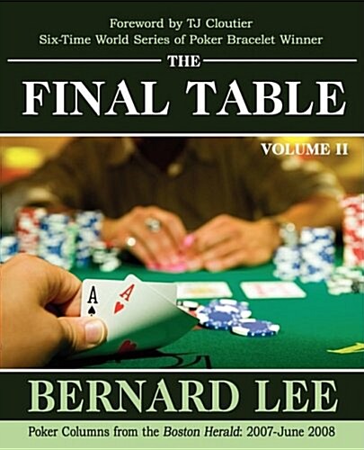The Final Table Volume II: Poker Columns from the Boston Herald: 2007-June 2008 (Paperback)