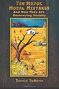 Ten Major Moral Mistakes and How They Are Destroying Society (Paperback)