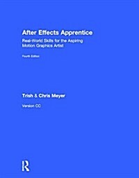 After Effects Apprentice : Real-World Skills for the Aspiring Motion Graphics Artist (Hardcover, 4 ed)