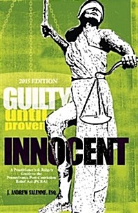 Guilty Until Proven Innocent: A Practitioners and Judges Guide to the Post-Conviction Relief ACT (Paperback)