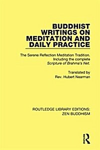 Buddhist Writings on Meditation and Daily Practice : The Serene Reflection Tradition. Including the complete Scripture of Brahmas Net (Hardcover)