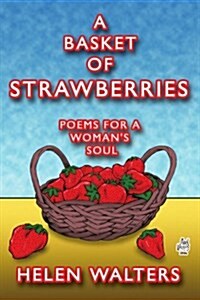 A Basket of Strawberries: Poems for a Womans Soul (Paperback)