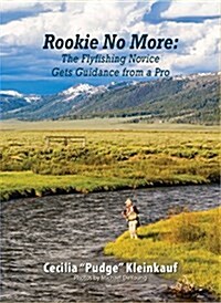 Rookie No More: The Ultimate Guide to Fly Fishing (Paperback)