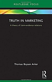 Truth in Marketing : A Theory of Claim-Evidence Relations (Hardcover)