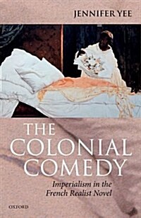 The Colonial Comedy: Imperialism in the French Realist Novel (Hardcover)