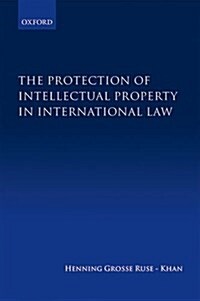 The Protection of Intellectual Property in International Law (Hardcover)