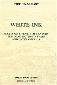 White Ink : Essays on Twentieth-Century Feminine Fiction in Spain and Latin America (Hardcover)
