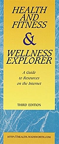 Health and Fitness & Wellness Explorer, A Guide to Resources on the Internet (Pamphlet, 7th)