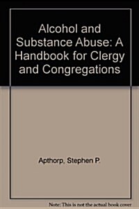 Alcohol and Substance Abuse: A Handbook for Clergy and Congregations (Paperback, 2 Sub)