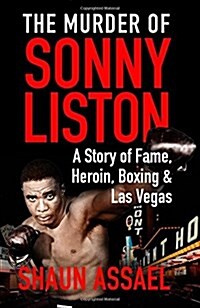 The Murder of Sonny Liston : A Story of Fame, Heroin, Boxing & Las Vegas (Paperback, Main Market Ed.)