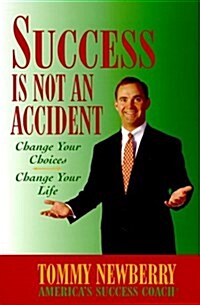 Success is Not an Accident: Change Your Choices Change Your Life (Paperback)