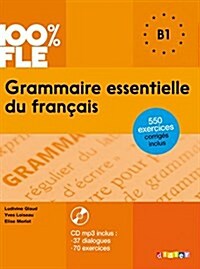 100% FLE B1 Grammaire essentielle du francais: Ubungsgrammatik mit MP3-CD (Paperback)
