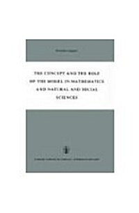 The Concept and the Role of the Model in Mathematics and Natural and Social Sciences: Proceedings of the Colloquium Sponsored by the Division of Philo (Hardcover, 1961)