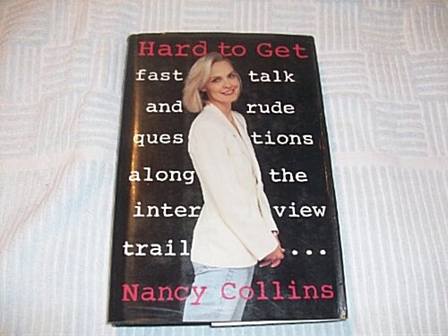 Hard to Get: Fast Talk and Rude Questions Along the Interview Trail (Hardcover, 1st)