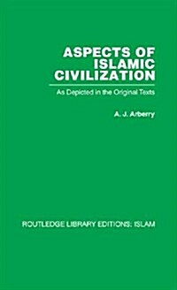 Aspects of Islamic Civilization : As Depicted in the Original Texts (Paperback)