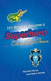 101 Ways to Become a Superhero... or an Evil Genius (Paperback)