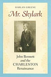 Mr. Skylark: John Bennett and the Charleston Renaissance (Paperback)