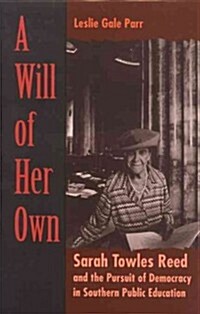 A Will of Her Own: Sarah Towles Reed and the Pursuit of Democracy in Southern Public Education (Paperback)