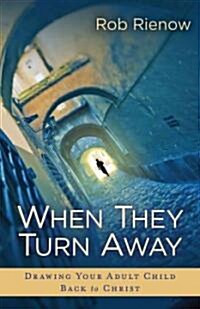 When They Turn Away: Drawing Your Adult Child Back to Christ (Paperback)