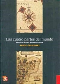 Las Cuatro Partes del Mundo: Historia de una Mundializacion (Paperback)