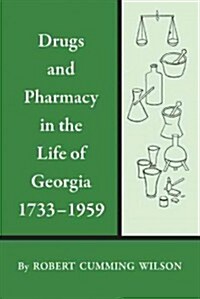 Drugs and Pharmacy in the Life of Georgia, 1733-1959 (Paperback)
