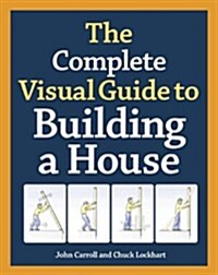 The Complete Visual Guide to Building a House (Hardcover)