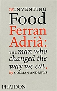 Reinventing Food: Ferran Adria, The Man Who Changed The Way We Eat (Hardcover)