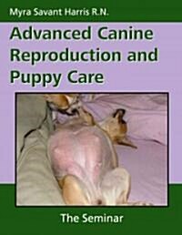 Advanced Canine Reproduction and Puppy Care: The Seminar (Paperback)