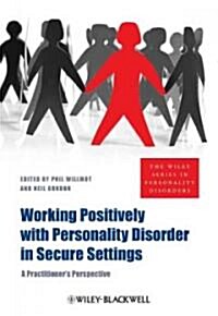 Working Positively with Personality Disorder in Secure Settings: A Practitioners Perspective (Paperback)