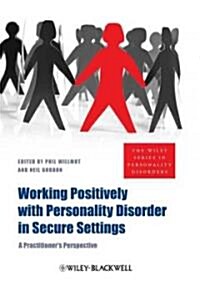 Working Positively with Personality Disorder in Secure Settings: A Practitioners Perspective (Hardcover)