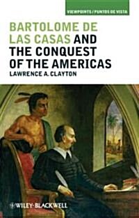 Bartolome de las Casas and the Conquest of the Americas (Hardcover)