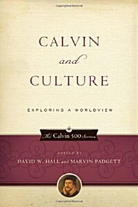 Calvin and Culture: Exploring a Worldview (Paperback)