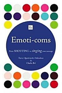 Emoti-coms : A Marketing Guide to Communicating Through Emotions (Paperback)