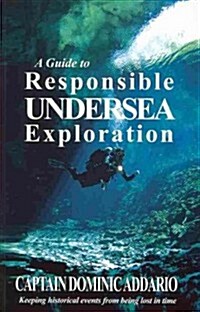 A Guide to Responsible Undersea Exploration (Paperback)