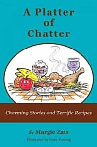 A Platter of Chatter: Charming Stories and Terrific Recipes (Paperback)