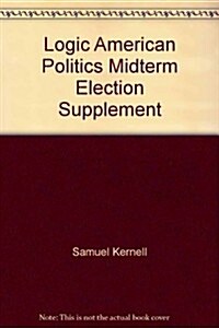 The Logic of American Politics, 4th Ed + 2010 Midterm Elections Supplement (Paperback, PCK, Revised)