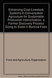 Enhancing Crop-Livestock Systems in Conversation Agriculture for Sustainable Production Intensification: A Farmer Discovery Process Going to Scale in (Paperback)