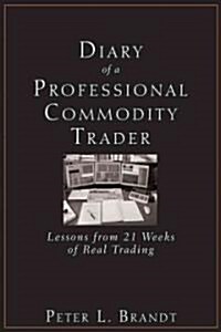 Diary of a Professional Commodity Trader: Lessons from 21 Weeks of Real Trading (Hardcover)