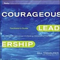 Courageous Leadership Facilitators Guide: A Program for Using Courage to Transform the Workplace [With Flash Drive, Workshop Handouts, Card Sort Card (Ringbound)