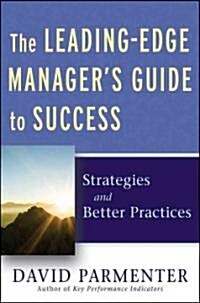 The Leading-Edge Managers Guide to Success, with Website: Strategies and Better Practices (Hardcover)