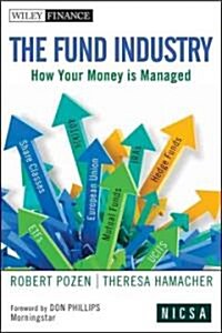 The Fund Industry: How Your Money Is Managed (Hardcover)