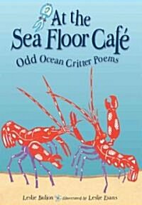 At the Sea Floor Caf? Odd Ocean Critter Poems (Hardcover)