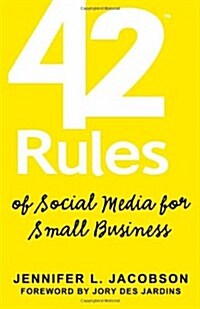 42 Rules of Social Media for Small Business: A Modern Survival Guide That Answers the Question What Do I Do with Social Media? (Paperback)