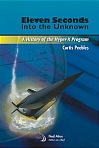 Eleven Seconds Into the Unknown: A History of the Hyper-X Program (Paperback)