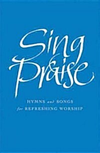 Sing Praise : Hymns and Songs for Refreshing Worship (Paperback)