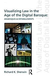 Visualizing Law in the Age of the Digital Baroque : Arabesques & Entanglements (Paperback)