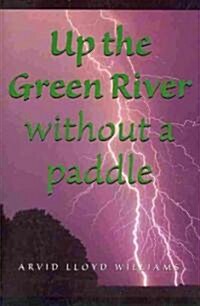 Up The Green River without a Paddle (Paperback)