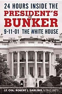 24 Hours Inside the Presidents Bunker: 9-11-01: The White House (Hardcover)